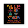 (Cosmic Rainbow: Multi/Orange) Don't Spill the Tea Alien Graphic Magnet