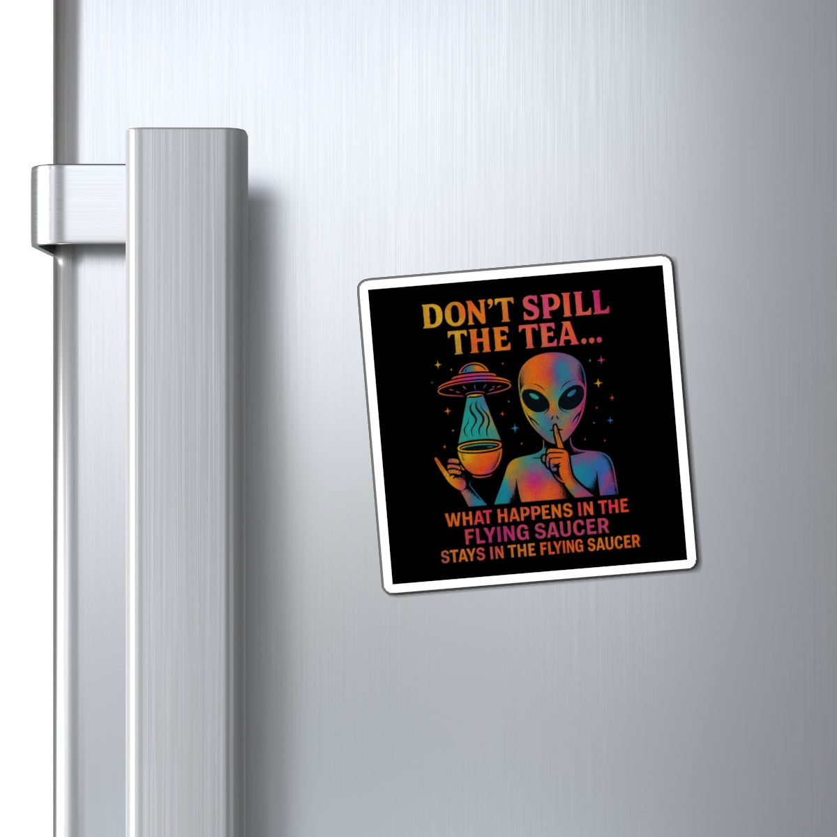(Cosmic Rainbow: Multi/Orange) Don't Spill the Tea Alien Graphic Magnet