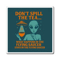 (Teal/Orange) Don't Spill the Tea Alien Graphic Magnet
