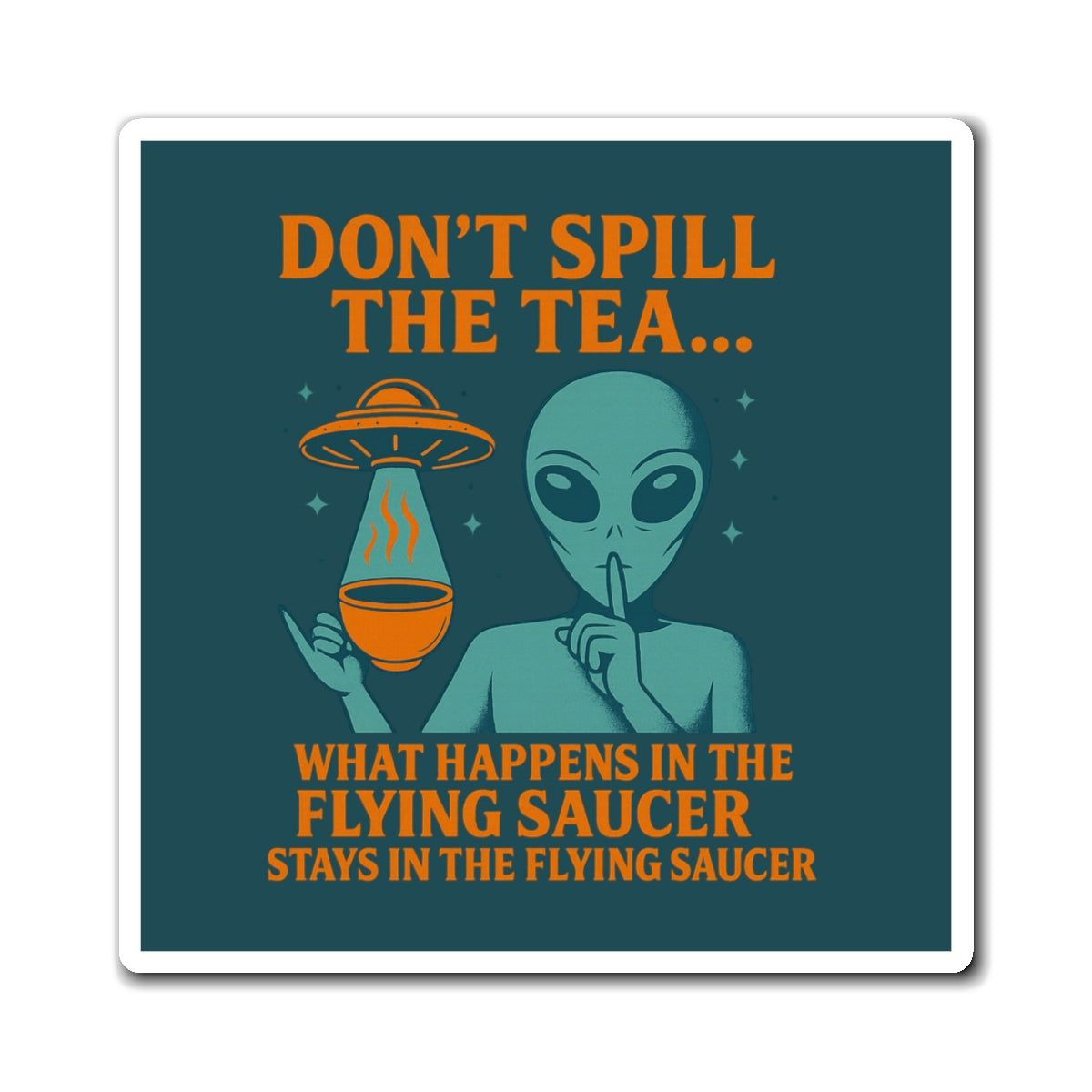 (Teal/Orange) Don't Spill the Tea Alien Graphic Magnet