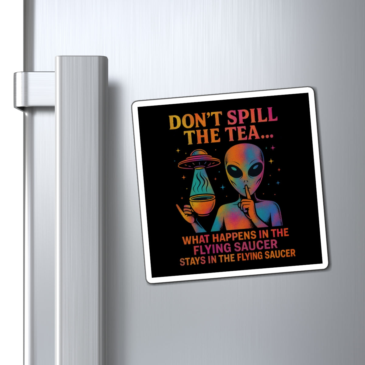 (Cosmic Rainbow: Multi/Orange) Don't Spill the Tea Alien Graphic Magnet