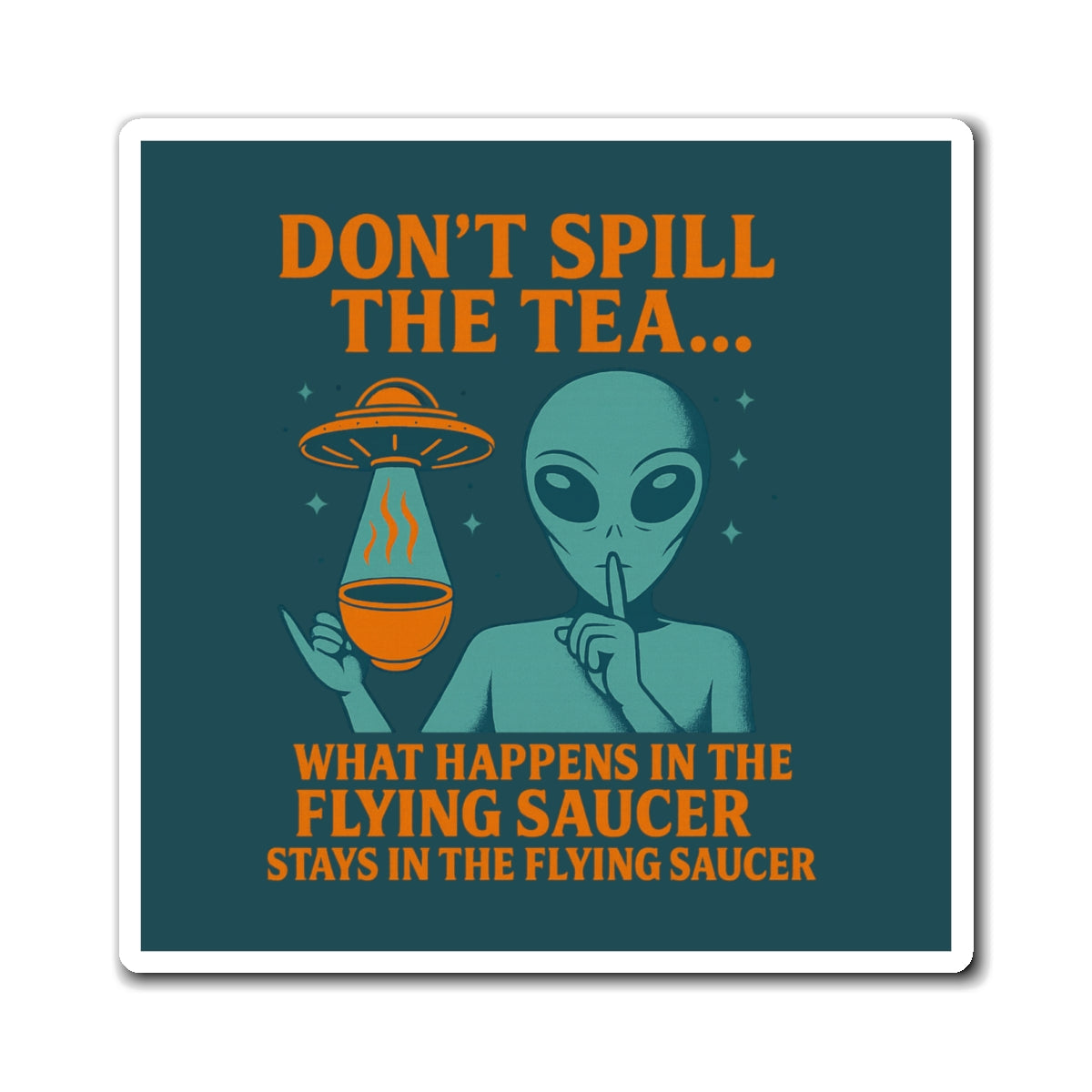 (Teal/Orange) Don't Spill the Tea Alien Graphic Magnet