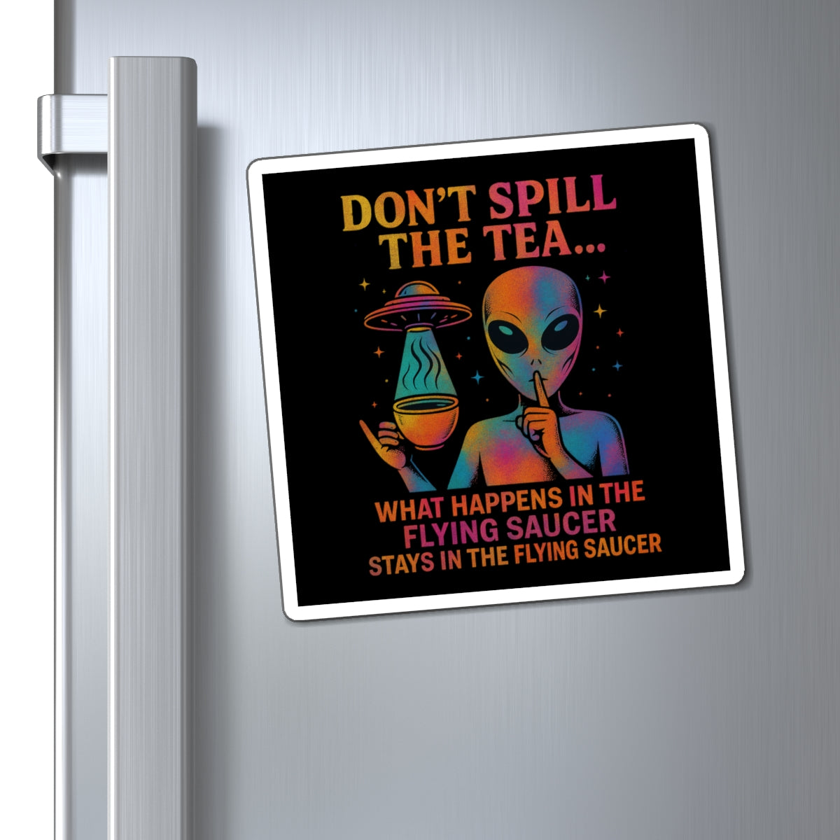 (Cosmic Rainbow: Multi/Orange) Don't Spill the Tea Alien Graphic Magnet